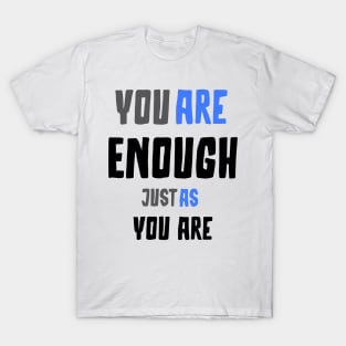 You are enough just as you are T-Shirt